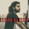 Arup - Abaro (feat. Nahid Noman Arup) - Single